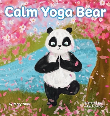 Calm Yoga Bear: A Social Emotional, Pose by Pose Yoga Book for Children, Teens, and Adults to Help Relieve Anxiety and Stress (Perfect by Nhin, Mary