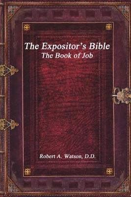 The Expositor's Bible: The Book of Job by A. Watson D. D., Robert