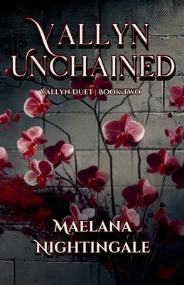 Vallyn Unchained: Vallyn Duet Book Two by Nightingale, Maelana