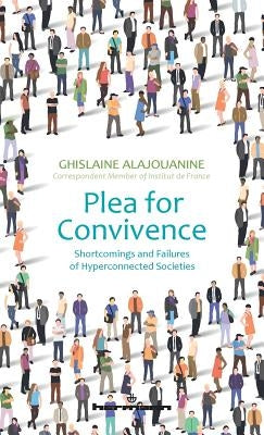 Plea for Convivence: Shortcomings and Failures of Hyperconnected Societies by Alajouanine, Ghislaine