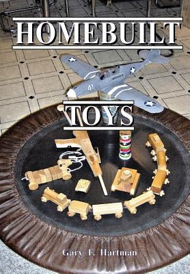 Homebuilt Toys by Hartman, Gary F.