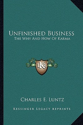 Unfinished Business: The Why and How of Karma by Luntz, Charles E.