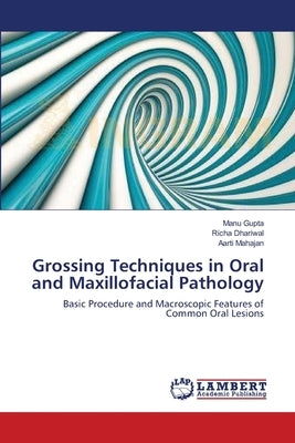 Grossing Techniques in Oral and Maxillofacial Pathology by Gupta, Manu