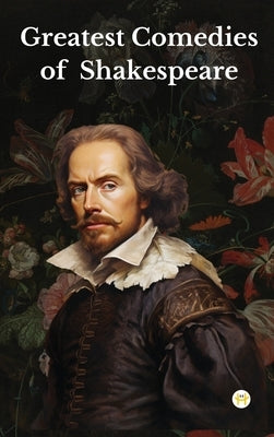 Greatest Comedies of Shakespeare (Deluxe Hardbound Edition) by Shakespeare, William