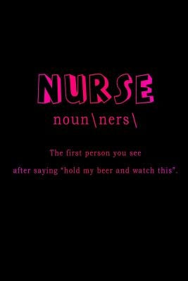 Nurse The First Person You See After Saying Hold My Beer And Watch This by Sjg Publishing