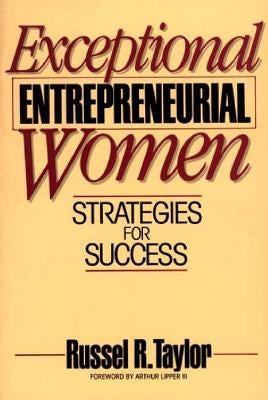 Exceptional Entrepreneurial Women: Strategies for Success by Taylor, Russel R.