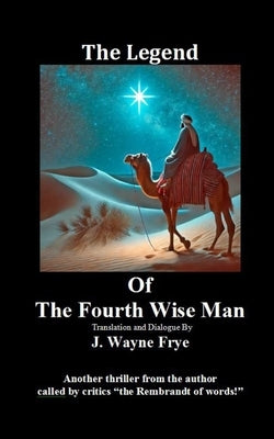 The Legend Of the Fourth Wise Man by Frye, Wayne