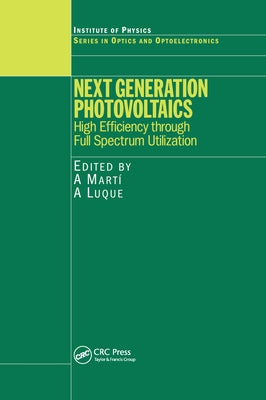 Next Generation Photovoltaics: High Efficiency through Full Spectrum Utilization by Marti, A.