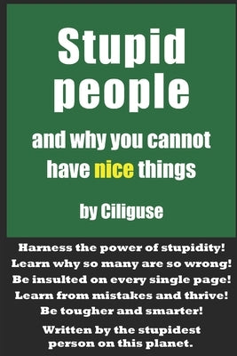 Stupid People and Why You Cannot Have Nice Things by Stultus, Ciliguse