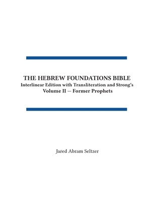 The Hebrew Foundations Bible: Interlinear Edition with Transliteration and Strong's by Seltzer, Jared A.