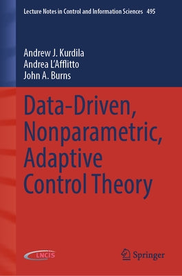 Data-Driven, Nonparametric, Adaptive Control Theory by Kurdila, Andrew J.