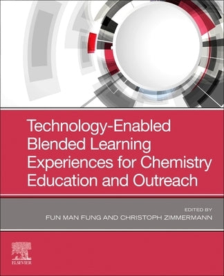 Technology-Enabled Blended Learning Experiences for Chemistry Education and Outreach by Fung, Fun Man