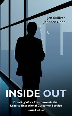 Inside Out: Creating Work Environments That Lead to Exceptional Customer Service by Good, Jennifer