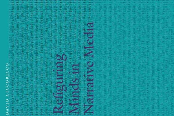 Refiguring Minds in Narrative Media by Ciccoricco, David