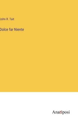 Dolce far Niente by Tait, John R.