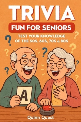 Trivia Fun For Seniors: Test Your Knowledge of the 50s, 60s, 70s & 80s with 333 Questions in Large Print by Quest, Quinn
