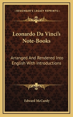 Leonardo Da Vinci's Note-Books: Arranged And Rendered Into English With Introductions by McCurdy, Edward