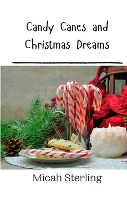 Candy Canes and Christmas Dreams by Sterling, Micah