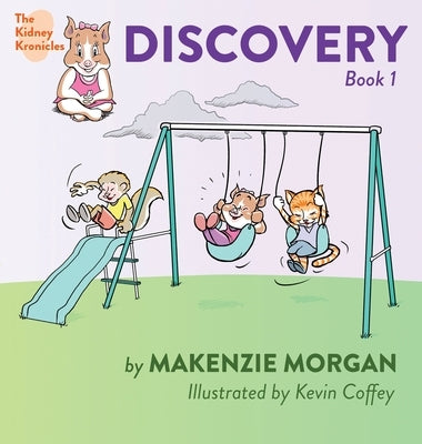 The Kidney Kronicles: Discovery by Morgan, Makenzie