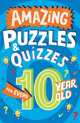 Amazing Puzzles and Quizzes for Every 10 Year Old by Gifford, Clive