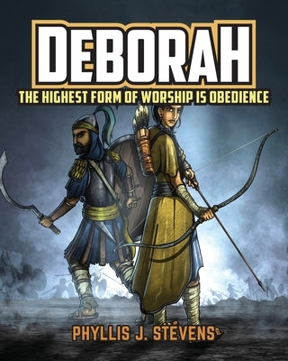 Deborah: The Highest Form of Worship is Obedience by Stevens, Phyllis J.