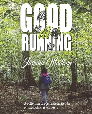 Good at Running: A collection of poems dedicated to runaway/homeless teens by Haynes, Eion