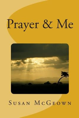 Prayer & Me by McGeown, Susan Lee