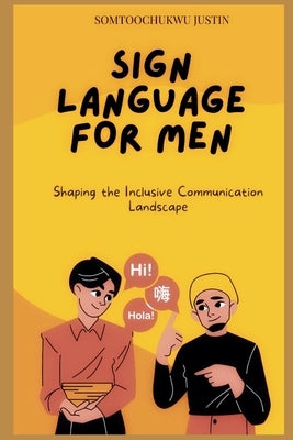 SIGN Language for Men: Shaping the Inclusive Communication Landscape by Justin, Somtoochukwu