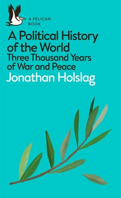 A Political History of the World: Three Thousand Years of War and Peace by Holslag, Jonathan