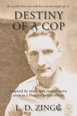 Destiny of a Cop by Zingg, L. D.