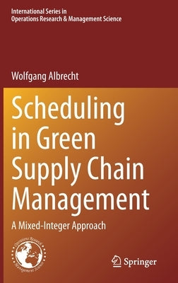 Scheduling in Green Supply Chain Management: A Mixed-Integer Approach by Albrecht, Wolfgang