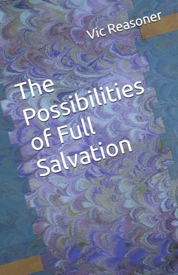 The Possibilities of Full Salvation by Reasoner, Vic