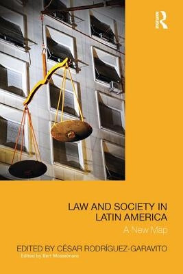 Law and Society in Latin America: A New Map by Garavito, Cesar Rodriguez