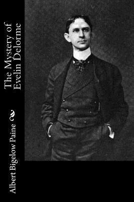The Mystery of Evelin Delorme by Paine, Albert Bigelow
