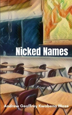 Nicked Names by Moss, Andrew Geoffrey Kwabena