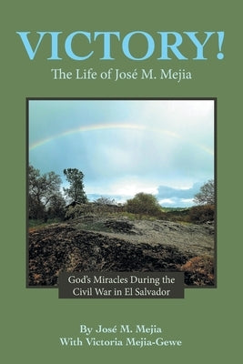 Victory!: The Life of José M. Mejia by Mejia, José M.