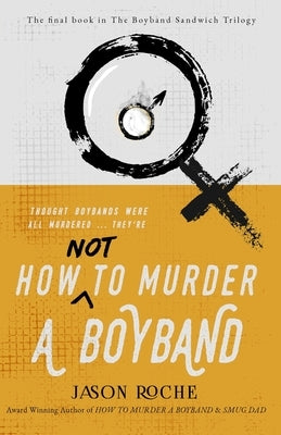 How NOT to Murder a Boyband by Roche, Jason