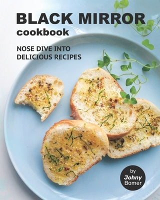 Black Mirror Cookbook: Nose Dive into Delicious Recipes by Bomer, Johny