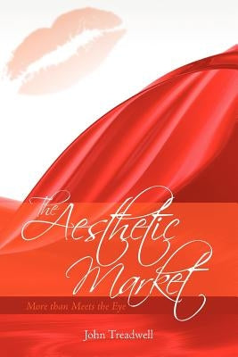 The Aesthetic Market: More than Meets the Eye by Treadwell, John