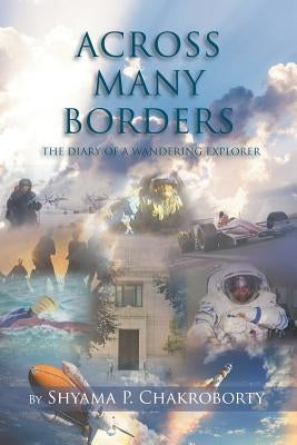 Across Many Borders: The Diary of a Wandering Explorer by P. Chakroborty, Shyama
