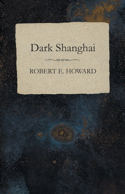 Dark Shanghai by Howard, Robert E.