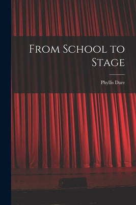 From School to Stage by Dare, Phyllis