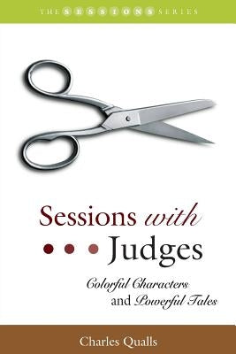 Sessions with Judges: Colorful Characters and Powerful Tales by Qualls, Charles