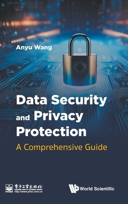 Data Security and Privacy Protection: A Comprehensive Guide by Anyu Wang