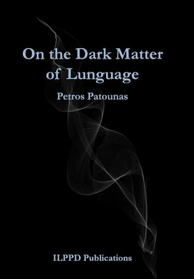 On the Dark Matter of Lunguage by Patounas, Petros