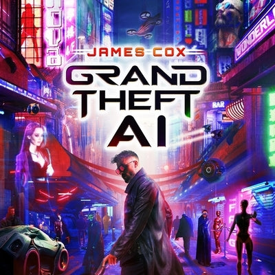 Grand Theft AI by Cox, James