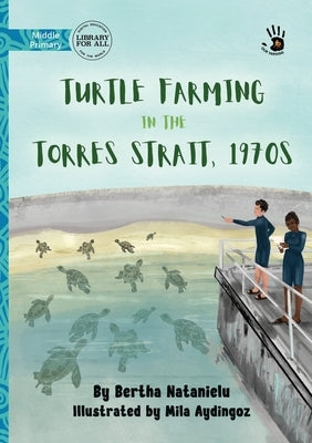 Turtle Farming in the Torres Strait, 1970s - Our Yarning by Natanielu, Bertha