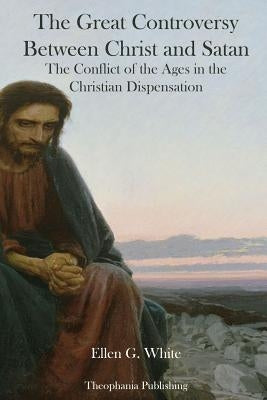 The Great Controversy Between Christ and Satan by White, Ellen G.