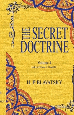 The Secret Doctrine, Volume IV: Index to Volumes I, II, and III by Blavatsky, Helena Petrovna