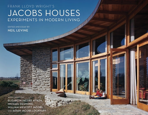 Frank Lloyd Wright's Jacobs Houses: Experiments in Modern Living by Levine, Neil